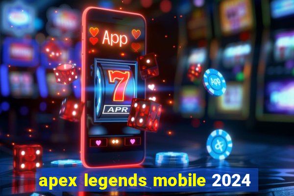 apex legends mobile 2024